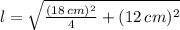 l =\sqrt{\frac{(18\,cm)^{2}}{4}+(12\,cm)^{2}}