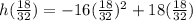 h(\frac{18}{32} )=-16(\frac{18}{32} )^{2} + 18(\frac{18}{32} )