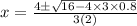 x=\frac{4\pm\sqrt{16-4\times 3\times 0.8}}{3(2)}