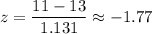 \begin{aligned}z &= \frac{11 - 13}{1.131} \approx -1.77 \end{aligned}