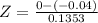 Z = \frac{0 - (-0.04)}{0.1353}