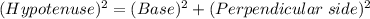 (Hypotenuse)^2=(Base)^2+(Perpendicular\;side)^2
