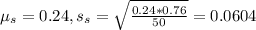 \mu_s = 0.24, s_s = \sqrt{\frac{0.24*0.76}{50}} = 0.0604