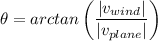 \theta = arctan \left ( \dfrac{\left |v_{wind}\right |}{\left |v_{plane}\right |} \right)