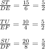 \frac{ST}{DE}=\frac{15}{6}=\frac{5}{2}   \\\\\frac{TU}{EF}=\frac{10}{4}=\frac{5}{2}\\\\\frac{SU}{DF}=\frac{20}{8}=\frac{5}{2}
