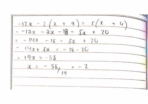 Which value of x makes this equation true?

—12x - 2 (x+ 9) = 5(x + 4)
ОА.
13/19
OB.
-1/3
O c.
-2
OD
