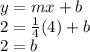 y=mx+b\\2=\frac{1}{4}(4)+b\\2=b