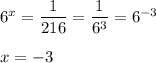 6^x=\dfrac{1}{216}=\dfrac{1}{6^3}=6^{-3}\\\\x=-3