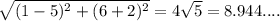 \sqrt{(1-5)^2+(6+2)^2} = 4\sqrt{5} = 8.944....