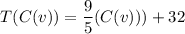 \displaystyle T(C(v))=\frac{9}{5}(C(v)))+32