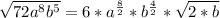 \sqrt{72a^8b^5} = 6 * a^{\frac{8}{2}} * b^{\frac{4}{2}} * \sqrt{2*b}