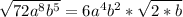 \sqrt{72a^8b^5} = 6a^4b^2 * \sqrt{2*b}