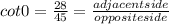 cot 0 = \frac{28}{45} = \frac{adjacentside}{opposite side}