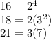 16=2^4\\18=2(3^2)\\21=3(7)