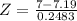 Z = \frac{7 - 7.19}{0.2483}