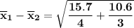 \mathbf{ \overline x_1 - \overline x_2 = \sqrt{\dfrac{15.7}{4} + \dfrac{10.6}{3}} }