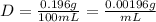  D=\frac{0.196g}{100mL}= \frac{0.00196g}{mL}   