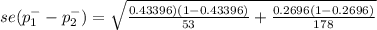 se(p^{-} _{1} - p^{-} _{2}) = \sqrt{\frac{0.43396) (1-0.43396 )}{53 }+\frac{0.2696(1-0.2696 ) }{178}  }