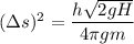 (\Delta s)^2 =  \dfrac {h \sqrt{2gH} }{4 \pi gm }