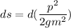 ds = d (\dfrac{p^2}{2gm^2})