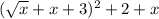 (\sqrt{x}+x+3})^2+2+x