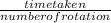 \frac{time taken}{number of rotation}