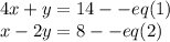 4x+y=14--eq(1)\\x-2y=8--eq(2)\\