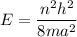 $E=\frac{n^2h^2}{8ma^2}$