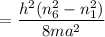 $=\frac{h^2(n_6^2 - n_1^2)}{8ma^2}$