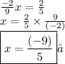 \frac{ - 2}{9} x =  \frac{2}{5}  \\ x =  \frac{2}{5}  \times  \frac{9}{(- 2)}  \\  \boxed{x =  \frac{(-9)}{5}}✓