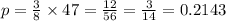 p = \frac{3}{8} \times {4}{7} = \frac{12}{56} = \frac{3}{14} = 0.2143