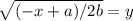\sqrt{(-x+a)/2b}=y