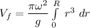 V_f = \dfrac{ \pi \omega ^2}{g} \int \limits ^R_0 \ r^3 \ dr