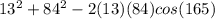 13^{2} +84^{2} -2(13)(84)cos (165)