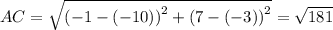 AC=\sqrt{\left(-1-\left(-10\right)\right)^2+\left(7-\left(-3\right)\right)^2} =\sqrt{181}
