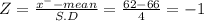 Z = \frac{x^{-}-mean }{S.D} = \frac{62-66}{4} =-1