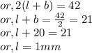or, 2(l+b) = 42\\or, l +b = \frac{42}{2} = 21\\or, l + 20 = 21\\or, l = 1mm\\