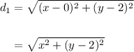 \begin{aligned} d_1&=\sqrt{(x-0)^2+(y-2)^2}\\\\ &=\sqrt{x^2+(y-2)^2}\end{aligned}
