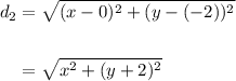 \displaystyle \begin{aligned} d_2&=\sqrt{(x-0)^2+(y-(-2))^2}\\\\ &=\sqrt{x^2+(y+2)^2}\end{aligned}
