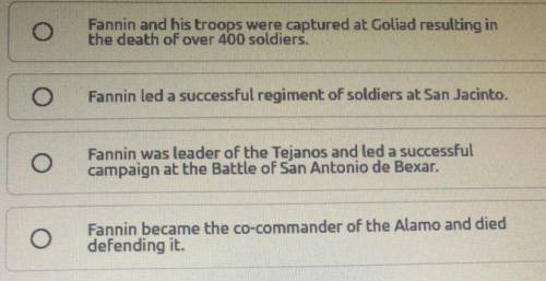 3. Which statement best describes the result of James Fannin's contribution to the

Texas Revolution