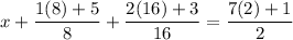 x+\dfrac{1(8)+5}{8}+\dfrac{2(16)+3}{16}=\dfrac{7(2)+1}{2}