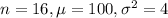 n=16,\mu=100,\sigma^{2}=4