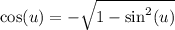 \cos (u)=-\sqrt{1-\sin^2 (u)}