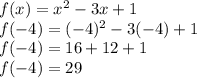 f(x)=x^{2} -3x+1\\f(-4)=(-4)^{2} -3(-4)+1\\f(-4)=16+12+1\\f(-4)=29