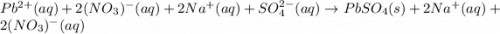 Pb^{2+}(aq)+2(NO_3)^-(aq)+2Na^+(aq)+SO_4^{2-}(aq)\rightarrow PbSO_4(s)+2Na^+(aq)+2(NO_3)^-(aq)