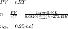 PV=nRT\\\\n=\frac{PV}{RT}=\frac{1atm*5.60L}{0.08206\frac{atm*L}{mol*K}*273.15K}\\\\n_{O_2}= 0.25mol