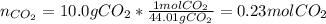 n_{CO_2}=10.0gCO_2*\frac{1molCO_2}{44.01gCO_2} =0.23molCO_2