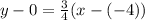 y -0 = \frac{3}{4} ( x- (-4))