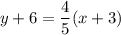 \displaystyle y+6=\frac{4}{5}(x+3)