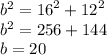 {b}^{2}  =  {16}^{2}  +  {12}^{2}  \\  {b}^{2}  = 256  + 144 \\ b = 20